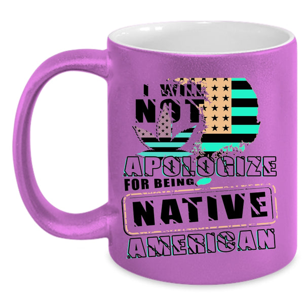 Cool Flag Coffee Mug, I Will Not Apologize For Being Native American Accent Mug