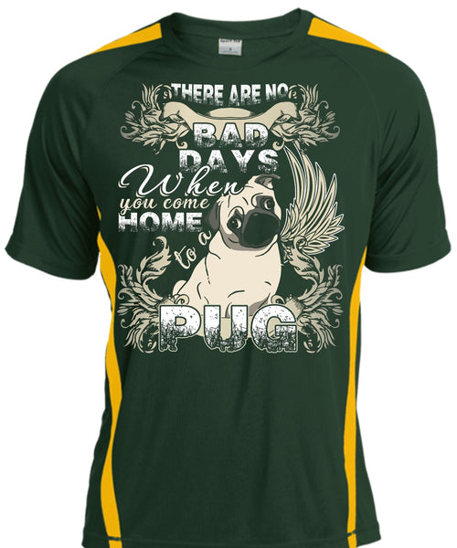 You Come Home To A Pug T Shirt, There Are No Bad Days T Shirt, Cool Shirt