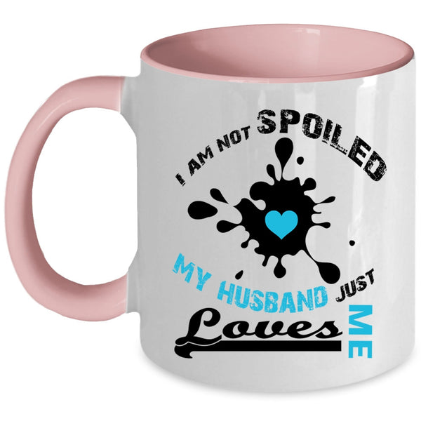 I Am Not Spoiled My Husband Just Loves Me Mug