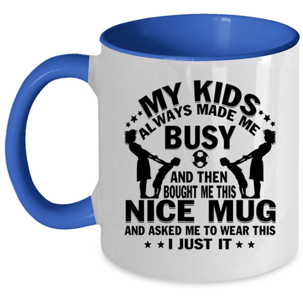 Gift For Mom Coffee Mug, My Kids Always Made Me Busy Accent Mug