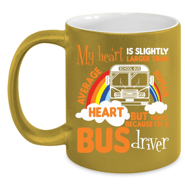 My Heart Is Slightly Larger Coffee Mug, I'm A Bus Driver Coffee Cup