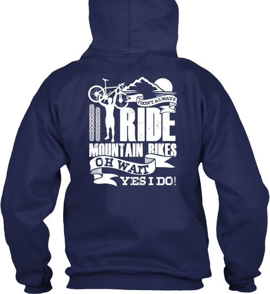 I Don't Always Ride Mountain Bikes T Shirt, Being A Biker T Shirt