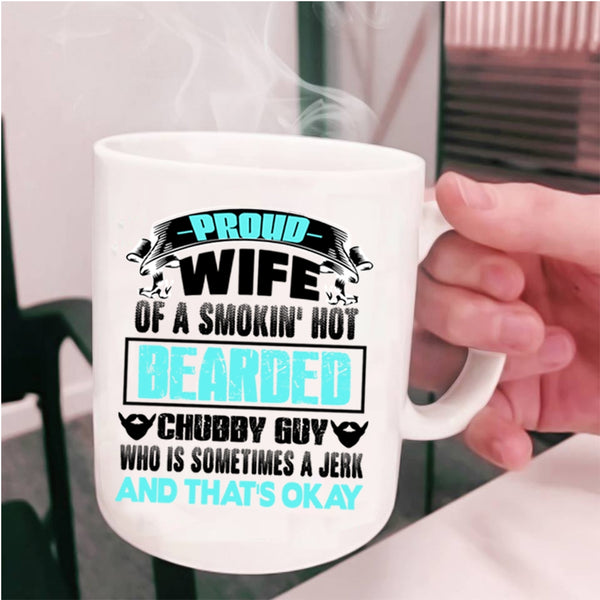 Beautiful Wife Coffee Mug, Proud Wife Of A Bearded Chubby Guy Cup