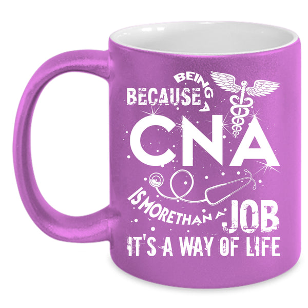 Being A CNA Coffee Mug, It's A Way Of Life Coffee Cup