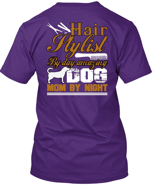 Hair Stylist By Day Amazing Dog T Shirt, Mom By Night T Shirt