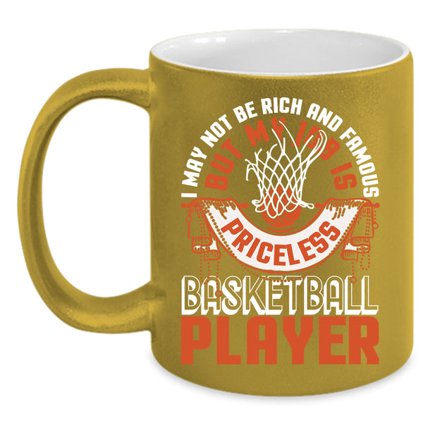 I May Not Be Rich And Famous Coffee Mug, My Job Is Priceless Basketball Player Coffee Cup