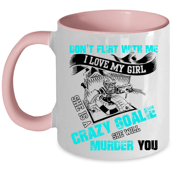 She Is A Crazy Goalie Coffee Mug, I Love My Girl Accent Mug