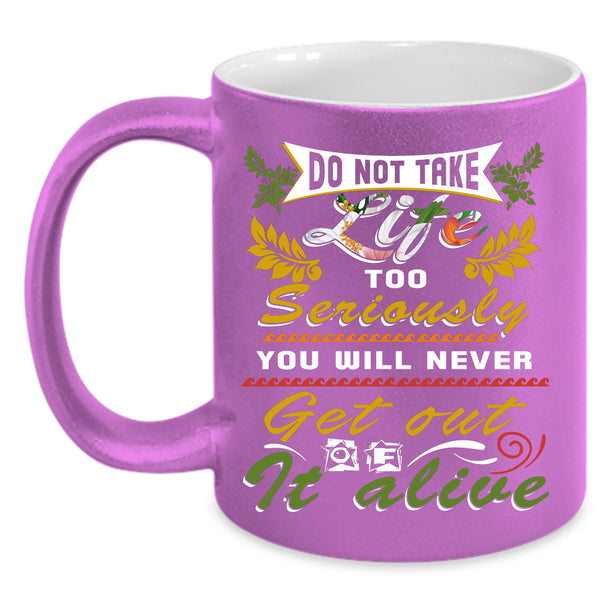 Do Not Take Life Too Seriously Coffee Mug, Awesome Coffee Cup
