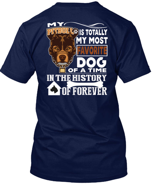 My Pit Bull Is Totally My Most Favorite Dog T Shirt, A Time In The History Of Forever T Shirt