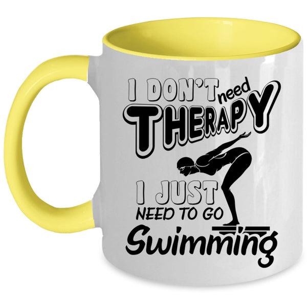 I Just Need To Go Swimming Coffee Mug, I Don't Need Therapy Accent Mug