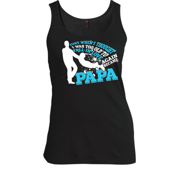 I Was Too Old To Fall In Love Again T Shirt, Became Papa T Shirt, Cool T Shirt