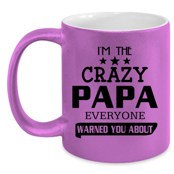 Everyone Warned You About Coffee Mug, I'm The Crazy Papa Accent Mug