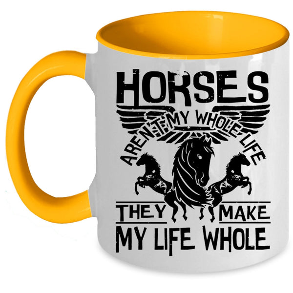 They Make My Life Whole Coffee Mug, Horses Aren't My Whole Life Accent Mug