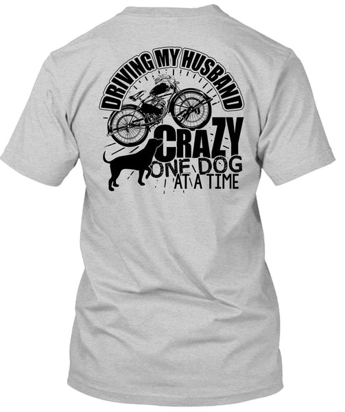 Driving My Husband Crazy One Dog T Shirt, I Love My Dog T Shirt