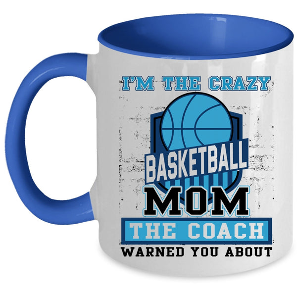 The Coach Coffee Mug, I'm The Crazy Basketball Mom Accent Mug