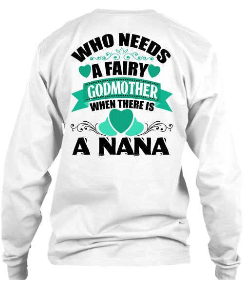 Who Needs A Fairy Godmother T Shirt, I Love Nana T Shirt