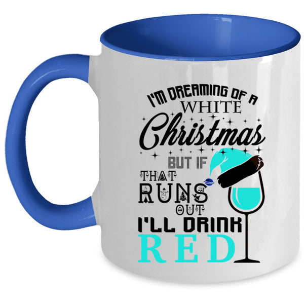 I'll Drink Red Coffee Mug, I'm Dreaming Of A White Christmas Accent Mug