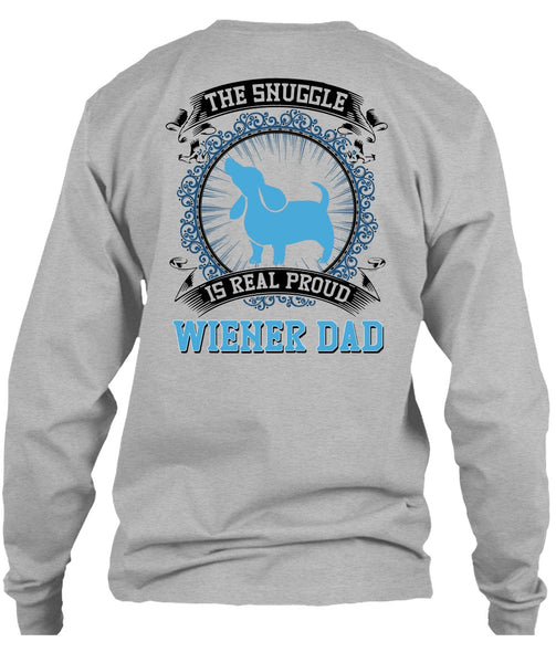The Snuggle Is Real Proud Wiener Dad T Shirt, I Love My Dog T Shirt