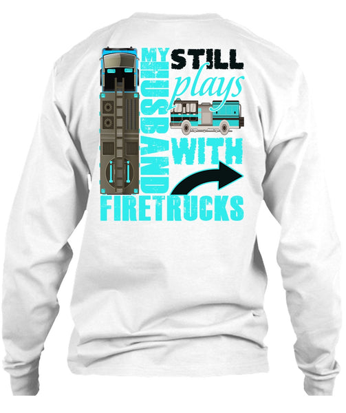 My Husband Still Plays With Firetrucks T Shirt, I Love Wife T Shirt