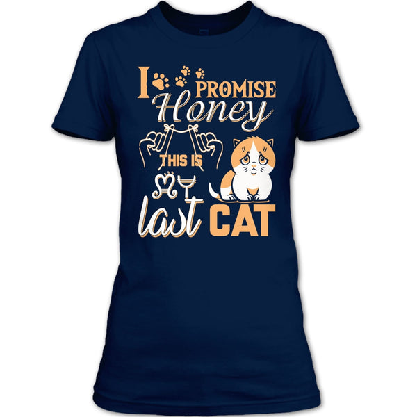 I Promise Honey T Shirt, This Is My Last Cat T Shirt