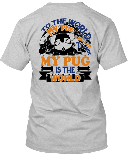 To The World My Pug Is Just A Dog To Me T Shirt, I Like Pug T Shirt