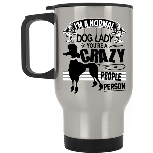 You're A Crazy People Person Travel Mug, I'm A Normal Dog Lady Mug