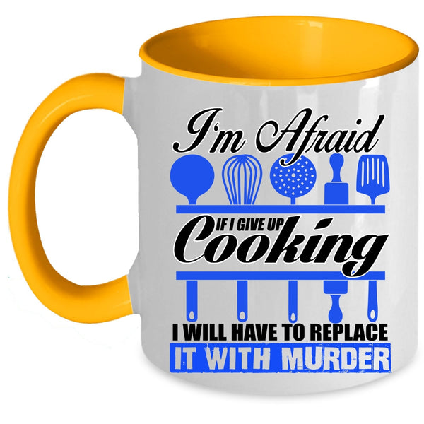 Funny Cooking Coffee Mug, If I Give Up Cooking I Will Have To Replace Accent Mug