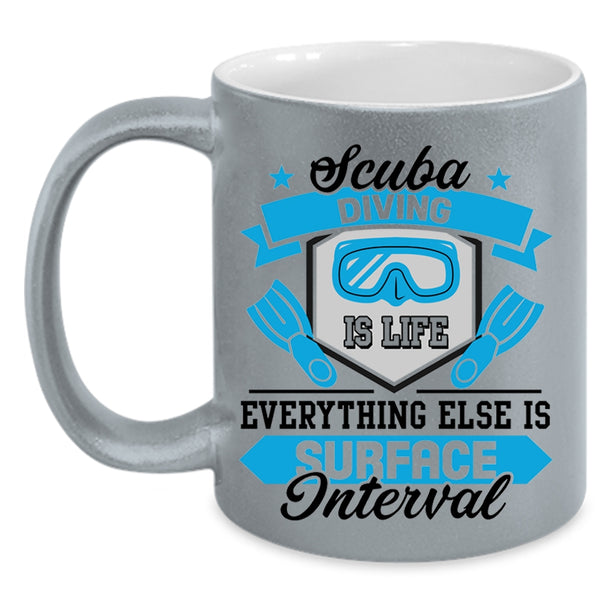 Everything Else Is Surface Interval Coffee Mug, Scuba Diving Is Life Accent Mug