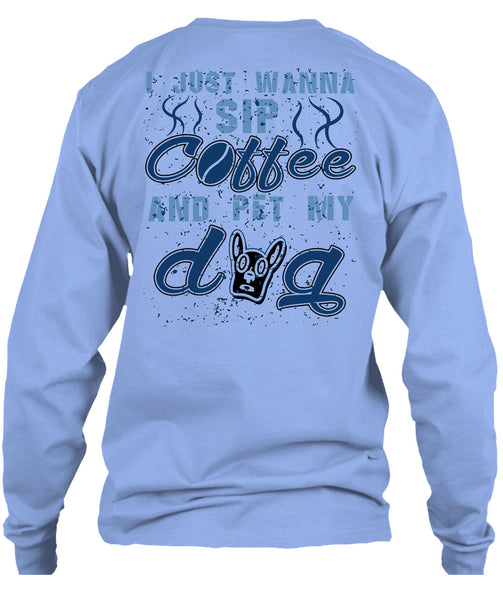 I Just Wanna Sip Coffee And Pet My Dog T Shirt, I Love My Dogs T Shirt