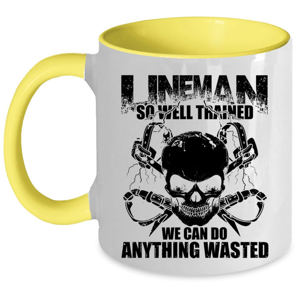 We Can Do Anything Wasted Coffee Mug, Lineman So Well Trained Accent Mug