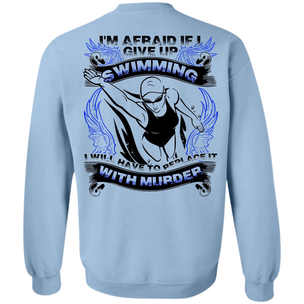 I Love Swimming T Shirt, I Give Up Swimming Sweatshirt
