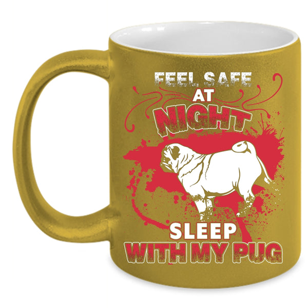 Feel Safe At Night Sleep With My Pug Coffee Mug, Cool Pug Coffee Cup