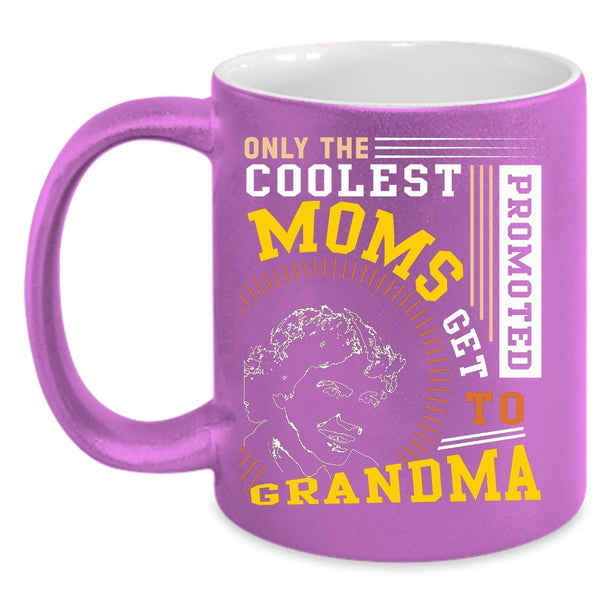 The Coolest Moms Coffee Mug, Get Promoted To Grandma Coffee Cup