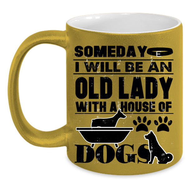 House Of Dog Coffee Mug, Someday I Will Be An Old Lady Accent Mug