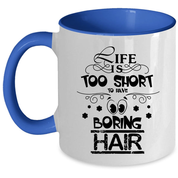 Funny Hairstylist Coffee Mug, Life Is Too Short To Boring Hair Accent Mug