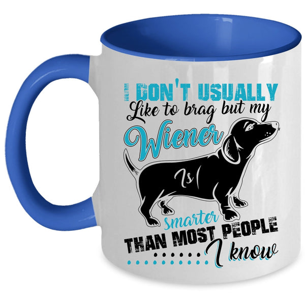 Cute Dog Coffee Mug, My Wiener Smarter Than most People I Know Accent Mug