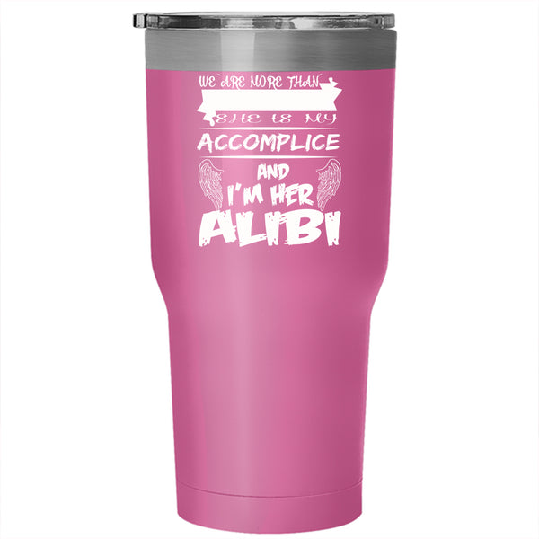 She Is My Accomplice Tumbler 30 oz Stainless Steel, I'm Her Alibi Travel Mug