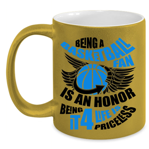 Being It 4 Life Is Priceless Coffee Mug, Being A Basketball Fan Is An Honor Accent Mug