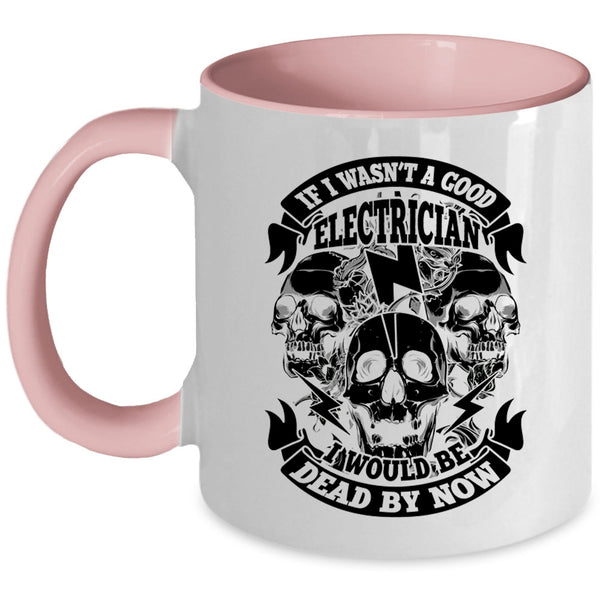 Cool Electrician Coffee Mug, If I Wasn't A Good Electrician Accent Mug