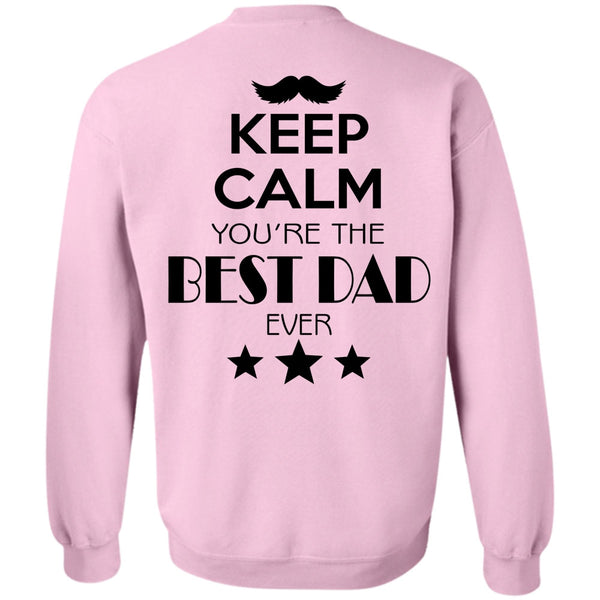 My Life T Shirt, Keep Calm You're The Best Dad Ever Sweatshirt