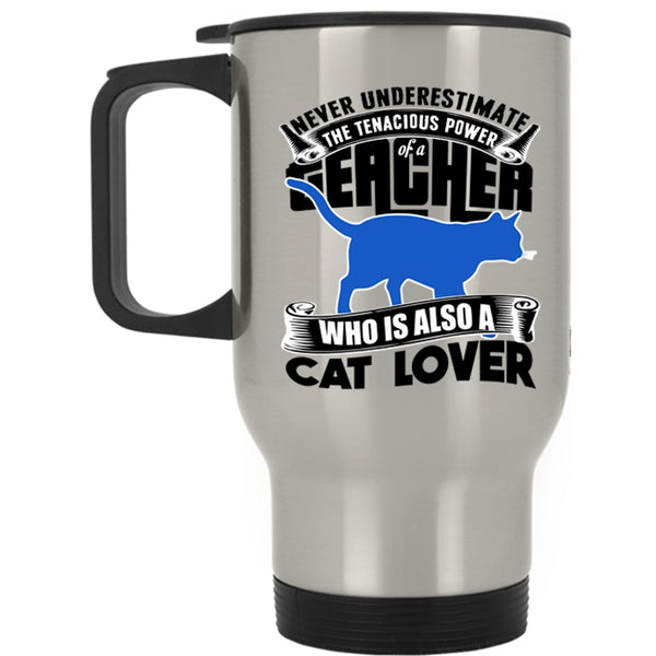 Cat Lover Travel Mug, The Power Of A Teacher Mug