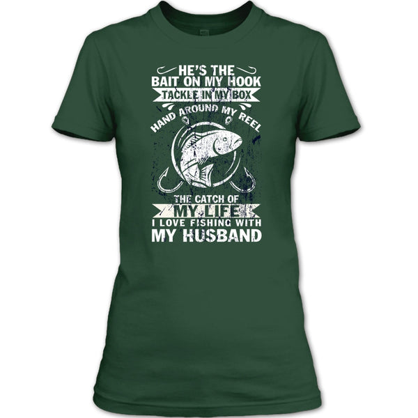 He's The Bait On My Hook T Shirt, I Love Fishing With My Husband T Shirt