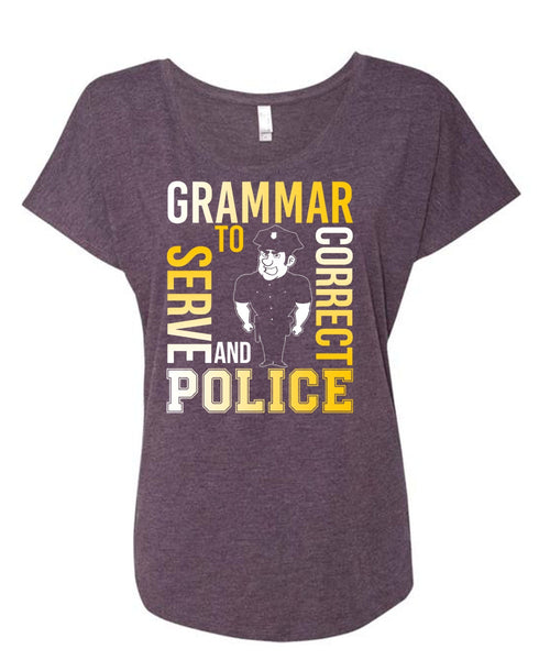 Grammar To Serve And Correct Police T Shirt, Being A Police T Shirt, Cool Shirt (Ladies' Triblend Dolman Sleeve)