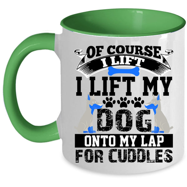 Gift For Dog Lovers Coffee Mug, I Lift My Dog Onto My Lap Accent Mug