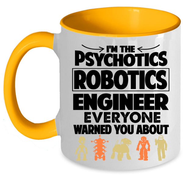Funny Coffee Mug, I'm The Psychotics Robotics Engineer Accent Mug