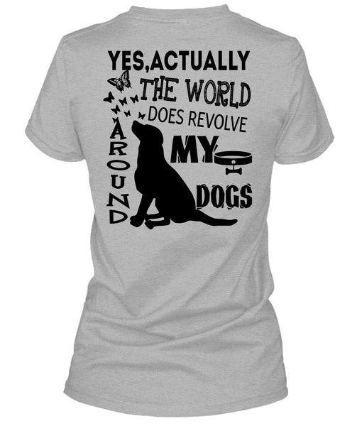 The World Does Revolve Around My Dogs T Shirt, I Love My Dogs T Shirt