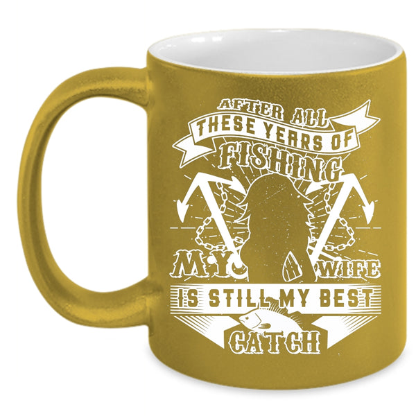 My Wife Is Still My Best Catch Coffee Mug, Funny Fishing Coffee Cup