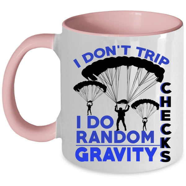 I Do Random Gravity Checks Coffee Mug, I Don't Trip Accent Mug