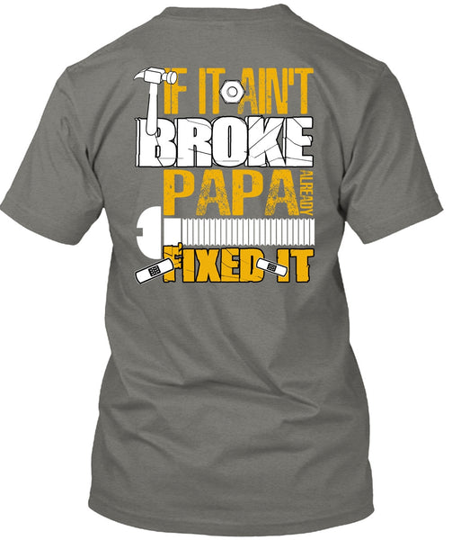 If It Ain't Broke Papa Already Fixed It T Shirt, Being A Papa T Shirt