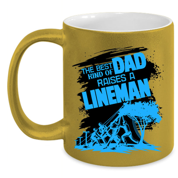 Dad Coffee Mug, The Best Kind Of Dad Raises A Lineman Accent Mug